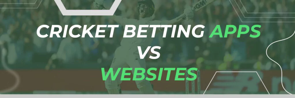 Cricket Betting Apps vs Websites
