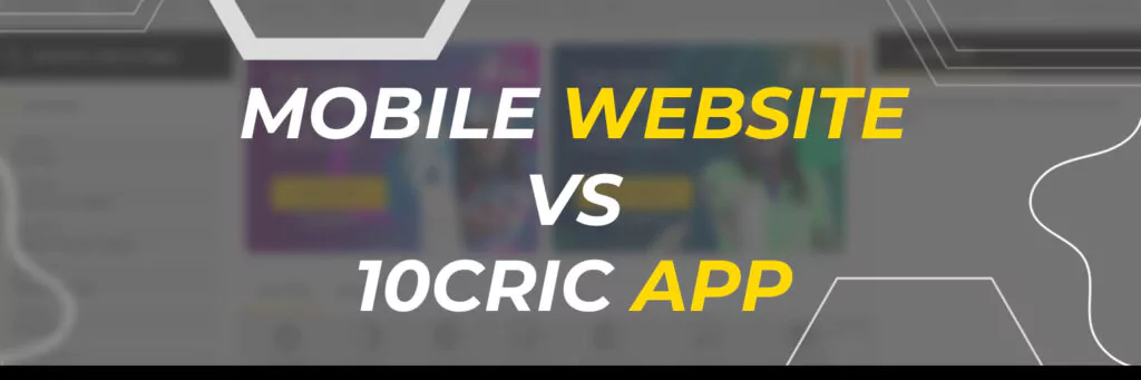Mobile Version Website vs 10Cric App