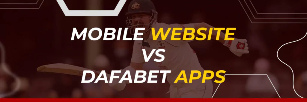 Mobile Version Website vs Dafabet Apps