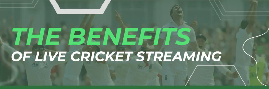 The Benefits of Live Cricket Streaming